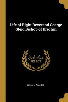 Download Life of Right Reverend George Gleig Bishop of Brechin - William Walker | PDF