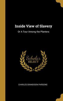 Read Online Inside View of Slavery: Or a Tour Among the Planters - Charles Grandison Parsons file in PDF