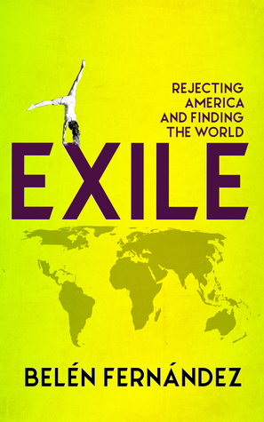 Download Exile : Rejecting America and Finding the World - Belén Fernández | ePub