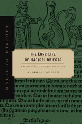 Full Download The Long Life of Magical Objects: A Study in the Solomonic Tradition - Allegra Iafrate | ePub