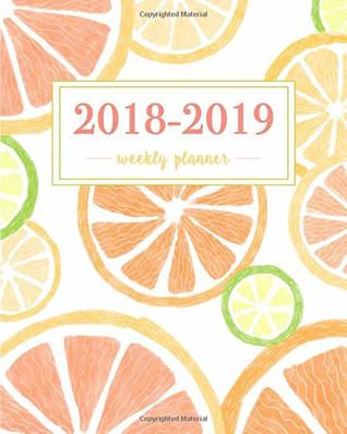 Read 2018-2019 Weekly Planner: Fresh Citrus Fruits, Weekly and Monthly Academic Calendar  July 2018 - 2019 -  | PDF