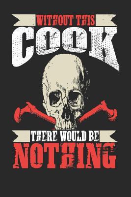 Full Download Without This Cook There Would Be Nothing: Cook Notebook Cook Journal Handlettering Logbook 110 Journal Paper Pages 6 X 9 -  | PDF