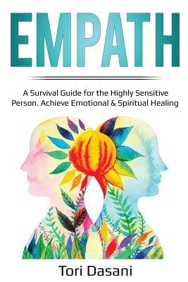 Download Empath: A Survival Guide for the Highly Sensitive Person - Achieve Emotional & Spiritual Healing - Tori Dasani | ePub