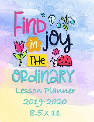 Read Online Find Joy in the Ordinary: Weekly Lesson Planner - August to July, Set Yearly Goals - Monthly Goals and Weekly Goals. Assess Progress -  | ePub