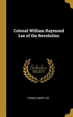 Read Colonel William Raymond Lee of the Revolution - Thomas Amory Lee file in PDF