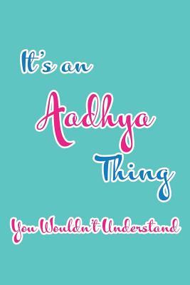 Read It's an Aadhya Thing You Wouldn't Understand: Blank Lined 6x9 Name Monogram Emblem Journal/Notebooks as Birthday, Anniversary, Christmas, Thanksgiving, Holiday or Any Occasion Gifts for Girls and Women -  | ePub