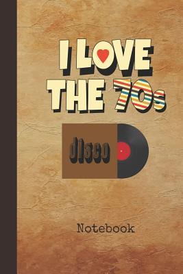 Read Online I Love the 70s Notebook: Blank Writing Note Pad Journal 1970s Retro Record Cover College Ruled Lined Paper for Journalists & Writers & for Note Taking Students Write about Your Life & Interests - Nostalgia Publications file in ePub