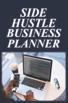 Read Online Side Hustle Business Planner: A Vision Planner to Plot Your Side Hustles and Get Free from the Rat Race. Great for Anyone Who No Longer Wants Just a Job with Limits on Your Income. Write Down Your Plan. - Gmurphy Publishing file in PDF