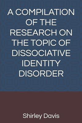 Download A Compilation of the Research on the Topic of Dissociative Identity Disorder - Shirley J Davis | ePub