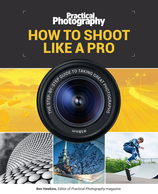Download How to Shoot Like a Pro: The Step-by-Step Guide to Taking Great Photographs - Ben Hawkins file in PDF