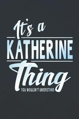 Full Download It's a Katherine Thing You Wouldn't Understand: First Name Funny Sayings Personalized Customized Names Women Girl Mother's Day Gift Notebook Journal -  | PDF