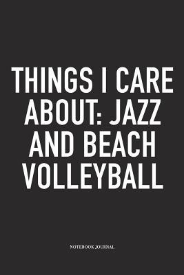 Read Things I Care about: Jazz and Beach Volleyball: A 6x9 Inch Matte Softcover Notebook Diary with 120 Blank Lined Pages and a Funny Gaming Sports Cover Slogan - Enrobed Volleyball Journals file in PDF