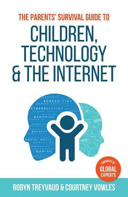 Read The Parents' Survival Guide to Children, Technology and the Internet - Robyn Treyvaud | PDF