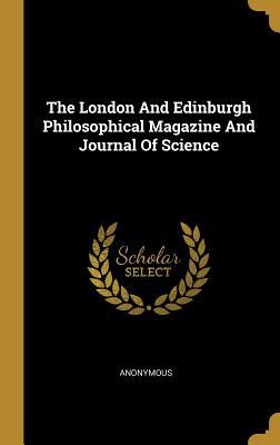 Full Download The London and Edinburgh Philosophical Magazine and Journal of Science - Anonymous | ePub