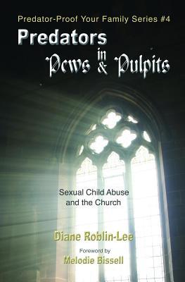 Read Predators in Pews and Pulpits: Sexual Child-Abuse and the Church - Diane E. Roblin-Lee | ePub