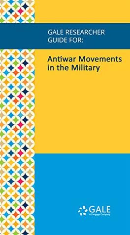 Full Download Gale Researcher Guide for: Antiwar Movements in the Military - Joong-Jae Lee file in PDF