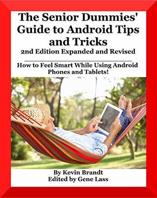Read Online The Senior Dummies' Guide to Android Tips and Tricks: How to Feel Smart While Using Android Phones and Tablets (Senior Dummies Guides Book 1) - Kevin Brandt | PDF