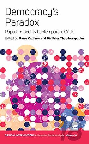 Read Democracy's Paradox: Populism and its Contemporary Crisis (Critical Interventions: A Forum for Social Analysis Book 18) - Bruce Kapferer file in ePub