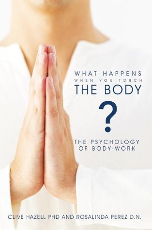 Read Online What Happens When You Touch the Body?: The Psychology of Body-Work. - Rosalinda Perez file in ePub