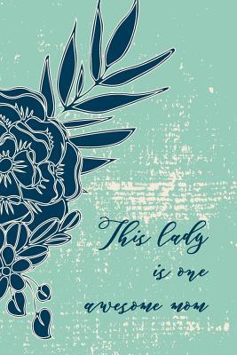 Full Download This Lady Is One Awesome Mom: Cute Notebooks and Writing Journal, College Ruled paper, 108 pages, Carnet de notes A5 pour maman - Andreea Chiriac file in ePub
