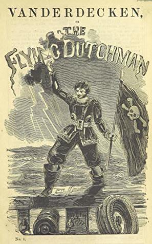 Read Vanderdecken; or The Flying Dutchman (Penny Dreadful Classics) - James Malcolm Rymer file in PDF