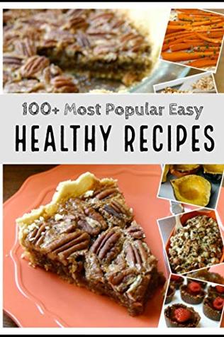 Full Download 100  Most Popular Easy, Healthy Recipes: Looking for easy, healthy recipes your whole family will love? These recipes are must-try favorites – our most popular recipes of the year - Viktor | PDF