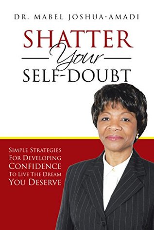 Full Download Shatter Your Self-Doubt: Simple Strategies for Developing Confidence to Live the Dream You Deserve - Dr. Mabel Joshua-Amadi file in ePub