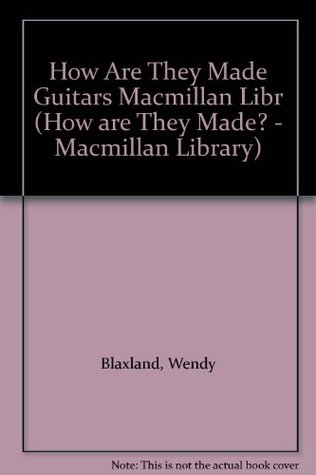 Read Online Guitars (How are They Made? - Macmillan Library) - Wendy Blaxland | ePub