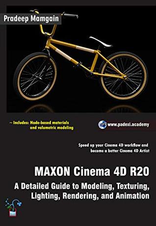 Full Download MAXON Cinema 4D R20: A Detailed Guide to Modeling, Texturing, Lighting, Rendering, and Animation - Pradeep Mamgain | ePub