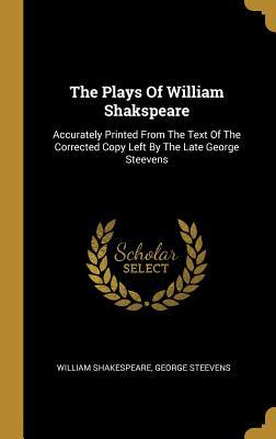 Read Online The Plays Of William Shakspeare: Accurately Printed From The Text Of The Corrected Copy Left By The Late George Steevens - William Shakespeare file in PDF