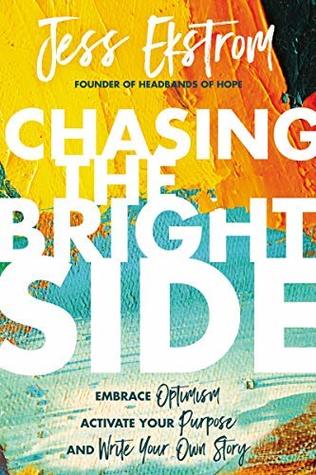 Download Chasing the Bright Side: Embrace Optimism, Activate Your Purpose, and Write Your Own Story - Jess Ekstrom file in ePub