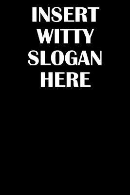 Download Insert Witty Slogan Here: 120 page lined notebook for your sarcastic friends - Carl Carlson file in PDF