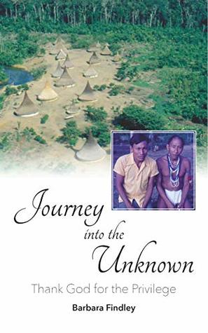 Full Download Journey into the Unknown: Thank God for the Privilege - Barbara Findley | ePub