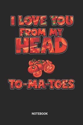 Read Online Love you from my Head To_ma_Toes Notebook: Dotted Lined Veggie Tomato Notebook (6x9 inches) ideal as a Gardener Journal. Perfect as a Vegetables Book for all Organic Gardening Lover. Great gift for Men and Women - Rt Ga Publishing file in ePub
