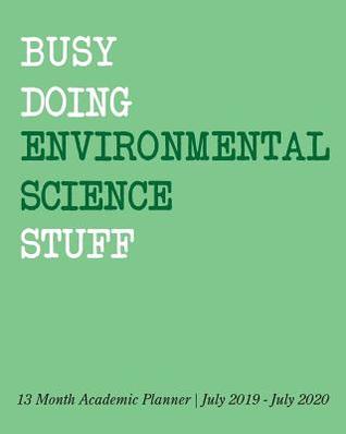 Full Download Busy Doing Environmental Science Stuff: 13 Month Academic Planner July 2019 - July 2020 -  | PDF