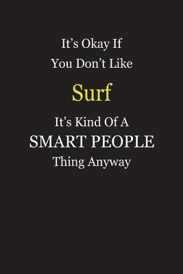 Read It's Okay If You Don't Like Surf It's Kind Of A Smart People Thing Anyway: Blank Lined Notebook Journal Gift Idea - Smartiyay Publishing | PDF
