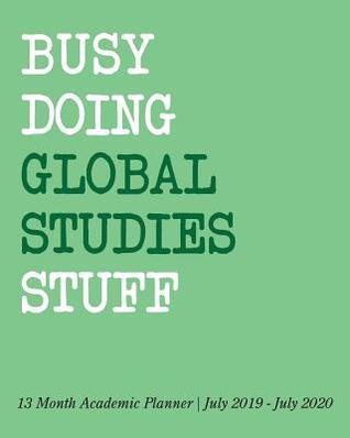 Full Download Busy Doing Global Studies Stuff: 13 Month Academic Planner July 2019 - July 2020 -  | ePub