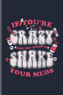 Download If you're Crazy and you know it Shake your meds: Doctor Nurse RD EMT CNA notebooks gift (6x9) Dot Grid notebook to write in - Ken Paul file in ePub