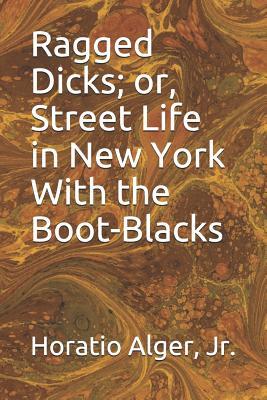 Read Online Ragged Dick; or, Street Life in New York With the Boot-Blacks - Horatio Alger Jr. file in PDF