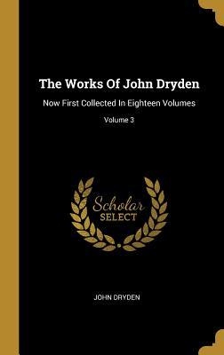 Read The Works Of John Dryden: Now First Collected In Eighteen Volumes; Volume 3 - John Dryden | ePub