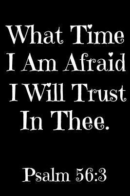 Read Online What Time I Am Afraid I Will Trust In Thee Psalm 56: 3: Wide Ruled Notebook Blue - Way Down South Books file in PDF