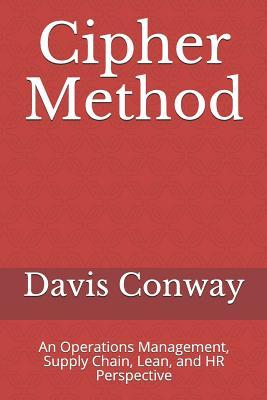 Read Cipher Method: An Operations Management, Supply Chain, Lean, and HR Perspective - Davis R Conway | PDF