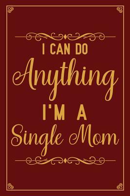 Full Download I can do anything I'm a single mom: Notebook to Write in for Father's Day, father's day gift for single mom, single mom journal, single mom notebook, single mom gifts -  file in ePub