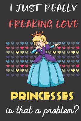 Full Download I Just Really Freaking Love Princesses. Is That A Problem?: Cute Character Dab Notebook and Journal. For Girls and Boys of All Ages. Perfect For Drawing, Journaling Sketching and Crayon Coloring - Janice H. McKlansky Publishing | PDF