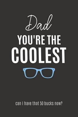 Download Dad You're the Coolest: Blank Lined Notebook Journal and Funny Gift for Yo' Daddy (Great Alternative to a Card) -  | ePub