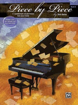 Full Download Piece by Piece, Bk B: 11 Elementary Piano Solos with Optional Accompaniments - Tom Gerou | PDF