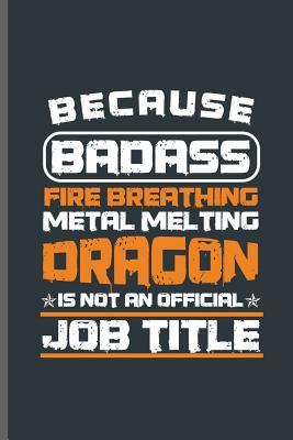 Download Because badass fire breathing metal melting Dragon is not an Official Job title: Welding Welds Welders notebooks gift (6x9) Lined notebook to write in - George Paul | ePub