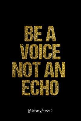 Read Wisdom Journal: Dot Grid Gift Idea - Be A Voice Not An Echo Wisdom Quote Journal - black Dotted Diary, Planner, Gratitude, Writing, Travel, Goal, Bullet Notebook - 6x9 120 pages -  file in PDF