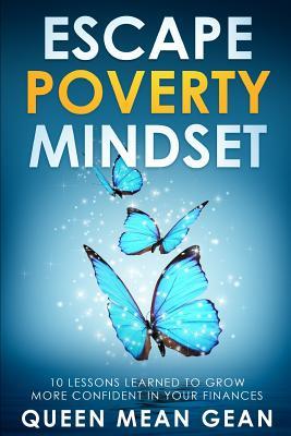 Read Escape Poverty Mindset: 10 Lessons Learned To Grow More Confident In Your Finances - Queen Mean Gean file in ePub