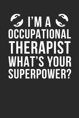 Read I'm A Occupational Therapist, What's Your Superpower?: Super College Line Notebook/Journal Gift To Superhuman And Amazing Occupational Therapists As A Birthday, Christmas, Graduation, Thank You And Appreciation Day Present - Kind Working Journals file in ePub
